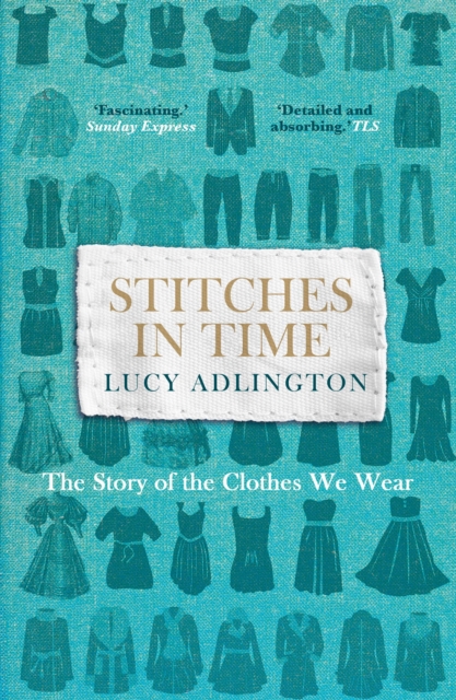 Stitches in Time : The Story of the Clothes We Wear, Paperback / softback Book