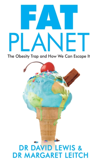 Fat Planet : The Obesity Trap and How We Can Escape It, Paperback / softback Book