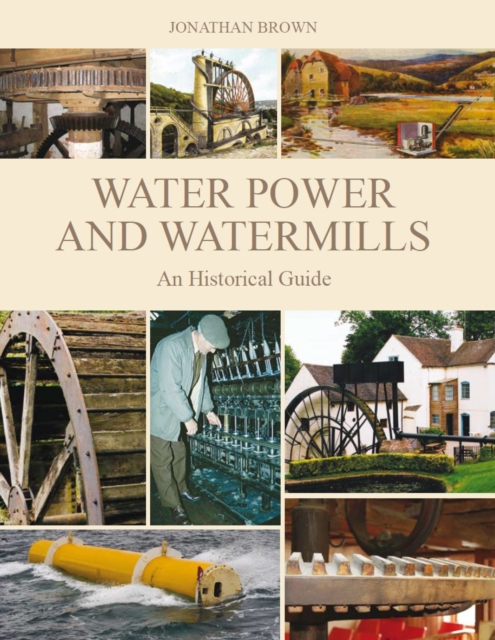 Water Power and Watermills : An Historical Guide, Hardback Book