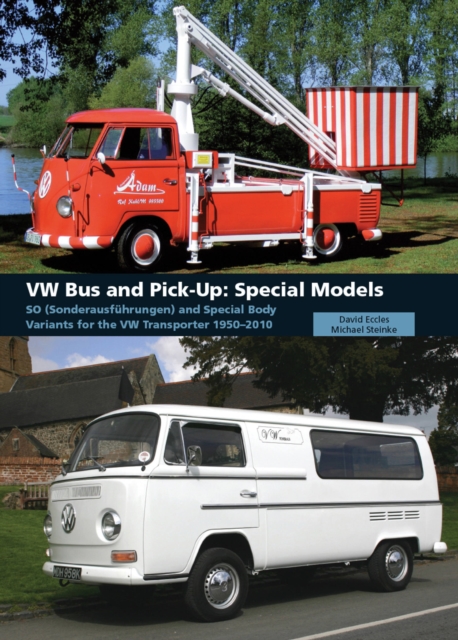 VW Bus and Pick-Up: Special Models : SO (Sonderausfuhrungen) and Special Body Variants for the VW Transporter 1950-2010, Hardback Book