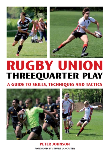 Rugby Union Threequarter Play : A Guide to Skills, Techniques and Tactics, Paperback / softback Book