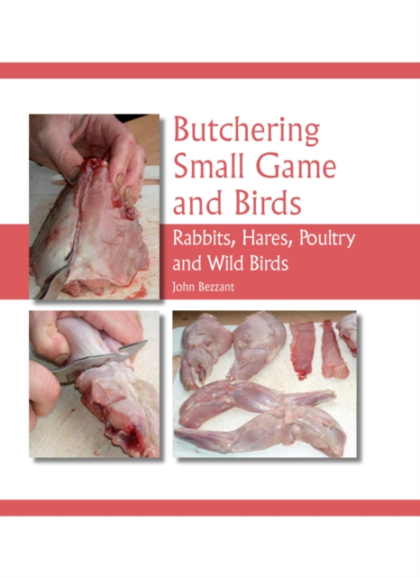 Butchering Small Game and Birds : Rabbits, Hares, Poultry and Wild Birds, Hardback Book