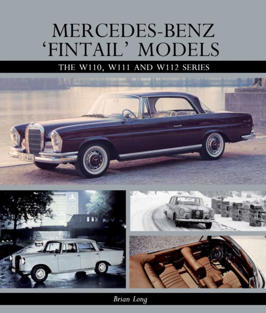 Mercedes-Benz 'Fintail' Models : The W110, W111 and W112 Series, Hardback Book