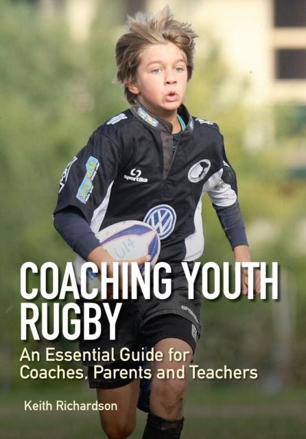 Coaching Youth Rugby : An Essential Guide for Coaches, Parents and Teachers, EPUB eBook