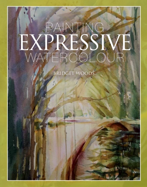 Painting Expressive Watercolour, Hardback Book