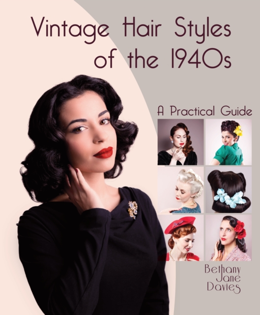 Vintage Hair Styles of the 1940s : A Practical Guide, Hardback Book