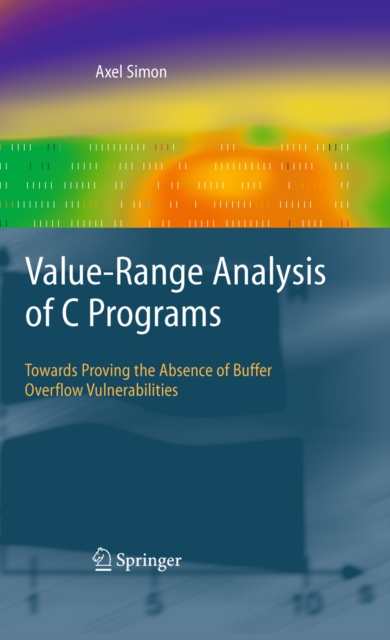 Value-Range Analysis of C Programs : Towards Proving the Absence of Buffer Overflow Vulnerabilities, PDF eBook