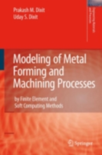 Modeling of Metal Forming and Machining Processes : by Finite Element and Soft Computing Methods, PDF eBook