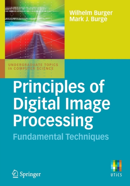 Principles of Digital Image Processing : Fundamental Techniques, Paperback / softback Book
