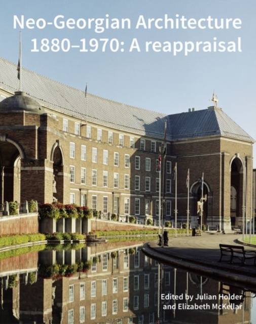 Neo-Georgian Architecture 1880-1970 : A reappraisal, Hardback Book