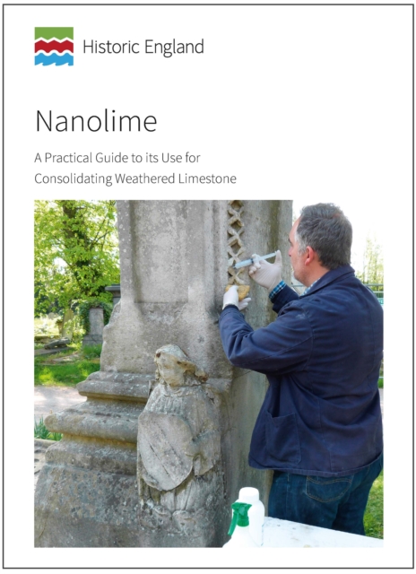 Nanolime : A Practical Guide to its Use for Consolidating Weathered Limestone, Paperback / softback Book