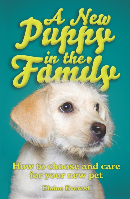 A New Puppy in the Family : How to choose and care for your new pet, EPUB eBook