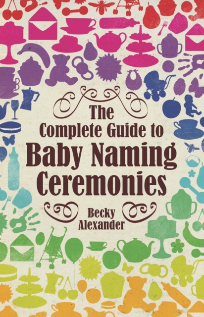 The Complete Guide to Baby Naming Ceremonies, EPUB eBook