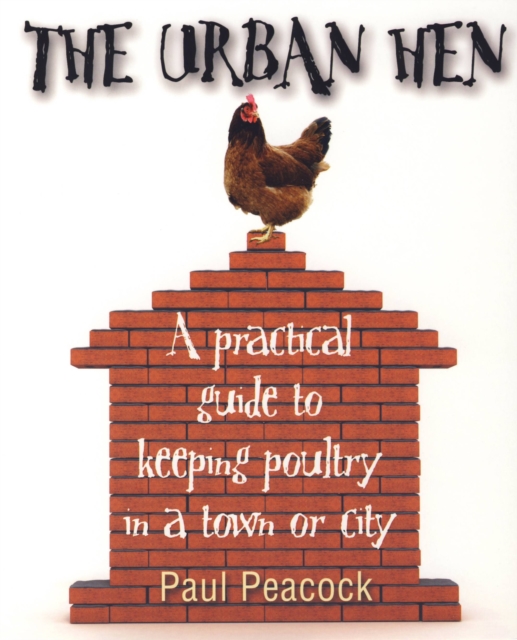 The Urban Hen : A practical guide to keeping poultry in a town or city, EPUB eBook