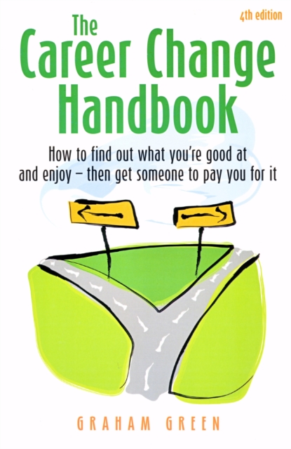 The Career Change Handbook 4th Edition : How to find out what you're good at and enjoy - then get someone to pay you for it, EPUB eBook