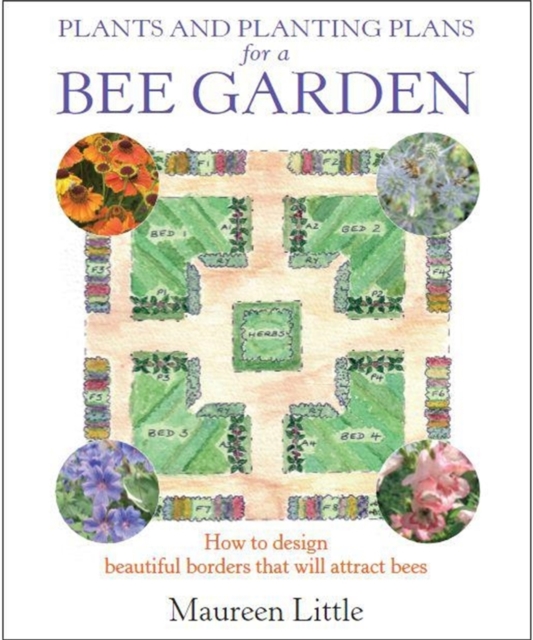 Plants and Planting Plans for a Bee Garden : How to design beautiful borders that will attract bees, EPUB eBook