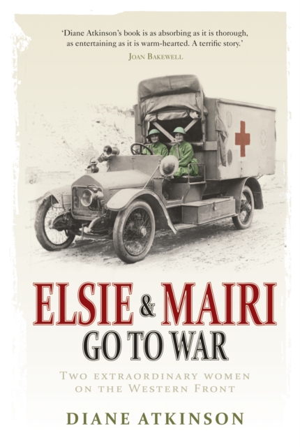 Elsie and Mairi Go to War : Two Extraordinary Women on the Western Front, Paperback / softback Book