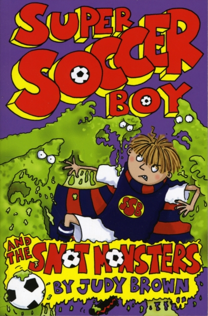 Super Soccer Boy and the Snot Monsters, Paperback / softback Book
