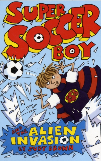 Super Soccer Boy and the Alien Invasion, Paperback / softback Book