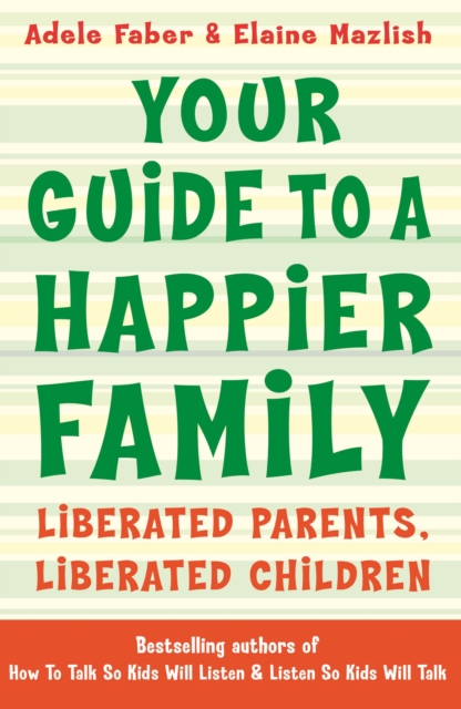 Your Guide to a Happier Family : Liberated Parents, Liberated Children, Paperback / softback Book