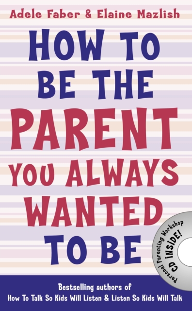 How to Be the Parent You Always Wanted to Be, Paperback / softback Book
