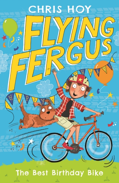 Flying Fergus 1: The Best Birthday Bike : by Olympic champion Sir Chris Hoy, written with award-winning author Joanna Nadin, EPUB eBook