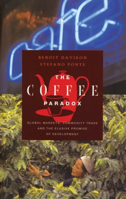 The Coffee Paradox : Global Markets, Commodity Trade and the Elusive Promise of Development, PDF eBook