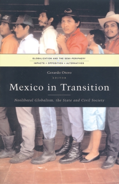 Mexico in Transition : Neoliberal Globalism, the State and Civil Society, PDF eBook