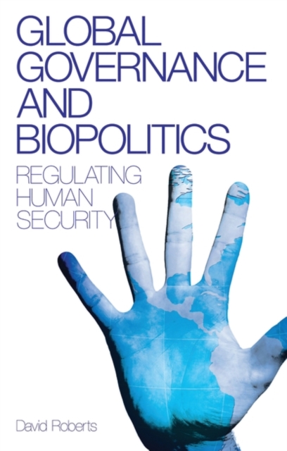 Global Governance and Biopolitics : Regulating Human Security, PDF eBook