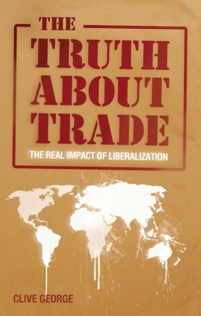 The Truth about Trade : The Real Impact of Liberalization, PDF eBook