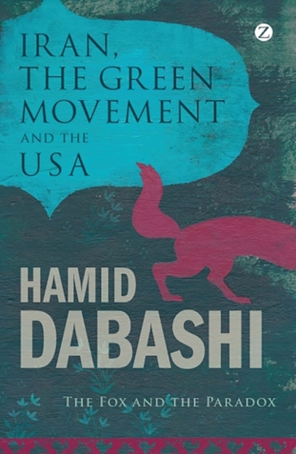 Iran, the Green Movement and the USA : The Fox and the Paradox, EPUB eBook