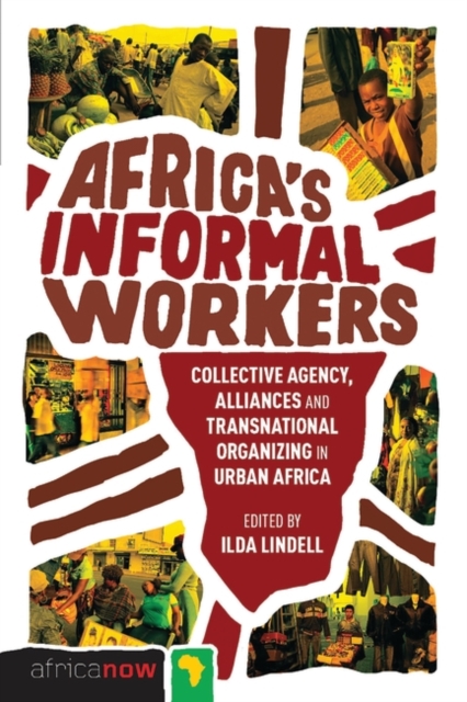 Africa's Informal Workers : Collective Agency, Alliances and Transnational Organizing in Urban Africa, EPUB eBook