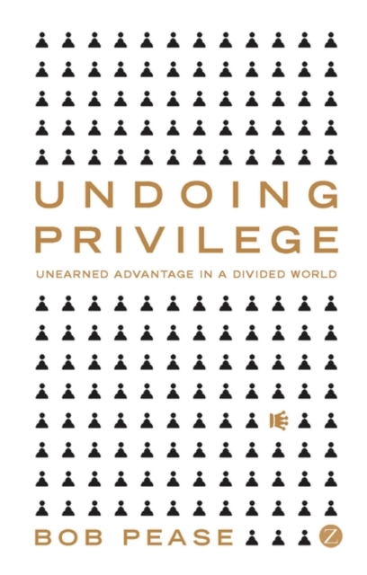 Undoing Privilege : Unearned Advantage in a Divided World, EPUB eBook