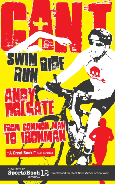 Can't Swim; Can't Ride; Can't Run : My Triathlon Journey from Common Man to Ironman, Paperback / softback Book