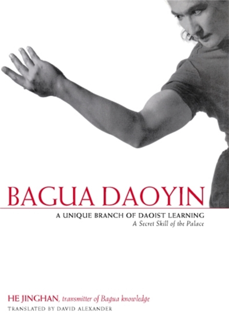 Bagua Daoyin : A Unique Branch of Daoist Learning, a Secret Skill of the Palace, Paperback / softback Book