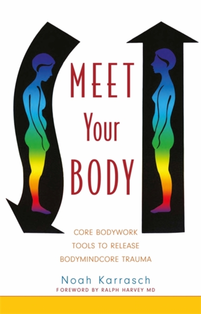 Meet Your Body : Core Bodywork Tools to Release Bodymindcore Trauma, Paperback / softback Book