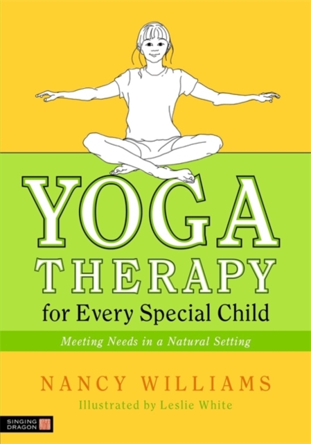 Yoga Therapy for Every Special Child : Meeting Needs in a Natural Setting, Paperback / softback Book