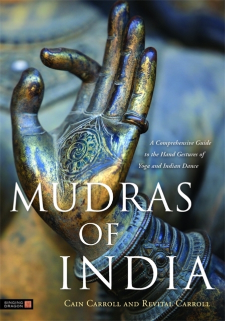 Mudras of India : A Comprehensive Guide to the Hand Gestures of Yoga and Indian Dance, Hardback Book