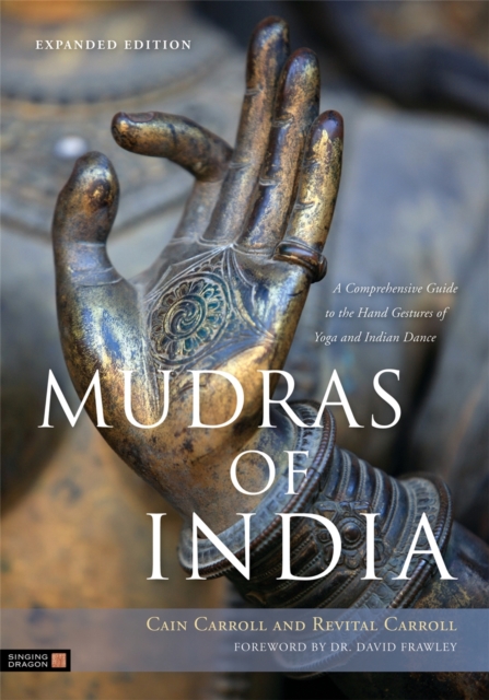Mudras of India : A Comprehensive Guide to the Hand Gestures of Yoga and Indian Dance, Paperback / softback Book