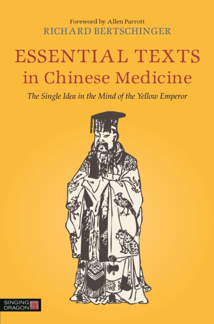 Essential Texts in Chinese Medicine : The Single Idea in the Mind of the Yellow Emperor, Paperback / softback Book