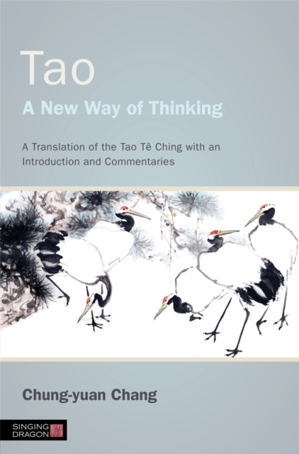 Tao - A New Way of Thinking : A Translation of the Tao Te Ching with an Introduction and Commentaries, Paperback / softback Book