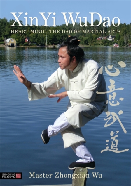 XinYi WuDao : Heart-Mind - the Dao of Martial Arts, Paperback / softback Book