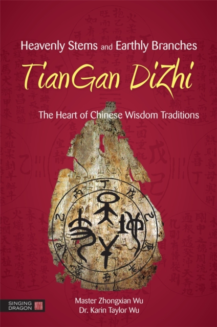 Heavenly Stems and Earthly Branches - TianGan DiZhi : The Heart of Chinese Wisdom Traditions, Paperback / softback Book