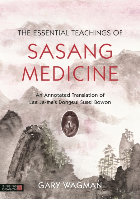 The Essential Teachings of Sasang Medicine : An Annotated Translation of Lee Je-ma's Dongeui Susei Bowon, Hardback Book
