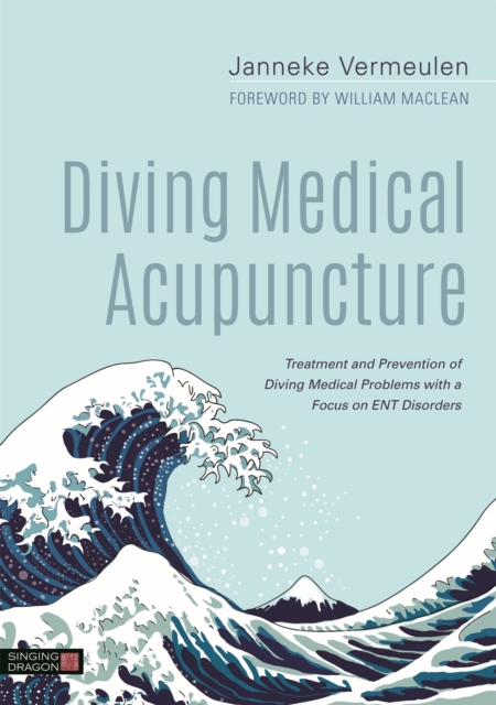 Diving Medical Acupuncture : Treatment and Prevention of Diving Medical Problems with a Focus on ENT Disorders, Hardback Book