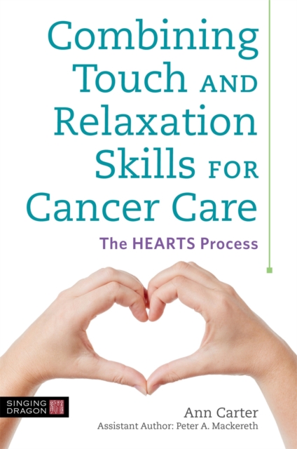 Combining Touch and Relaxation Skills for Cancer Care : The Hearts Process, Paperback / softback Book