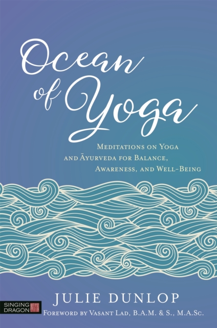 Ocean of Yoga : Meditations on Yoga and Ayurveda for Balance, Awareness, and Well-Being, Paperback / softback Book