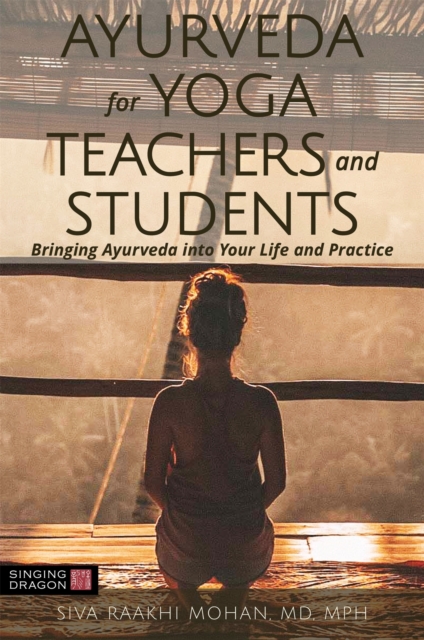 Ayurveda for Yoga Teachers and Students : Bringing Ayurveda into Your Life and Practice, Paperback / softback Book