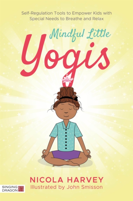Mindful Little Yogis : Self-Regulation Tools to Empower Kids with Special Needs to Breathe and Relax, Paperback / softback Book
