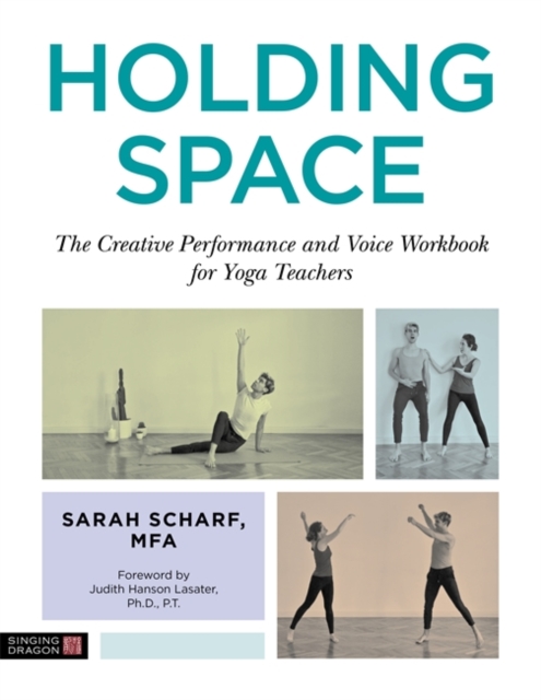 Holding Space : The Creative Performance and Voice Workbook for Yoga Teachers, Paperback / softback Book